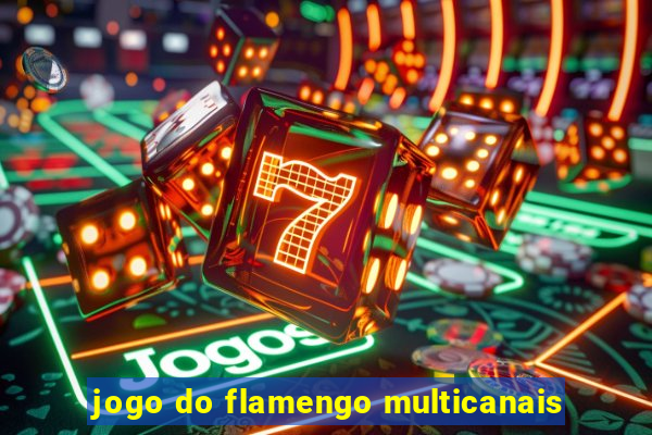 jogo do flamengo multicanais